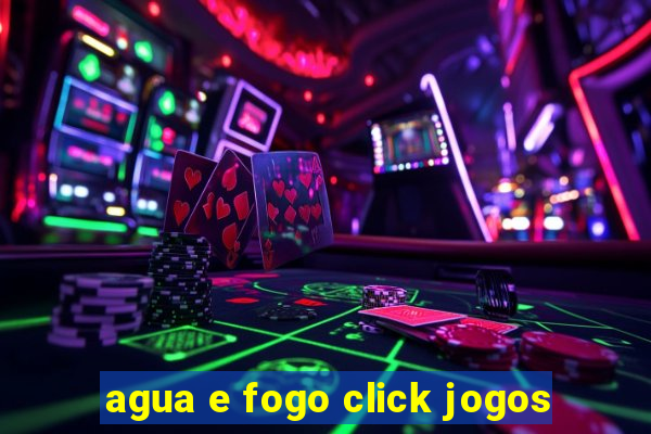 agua e fogo click jogos